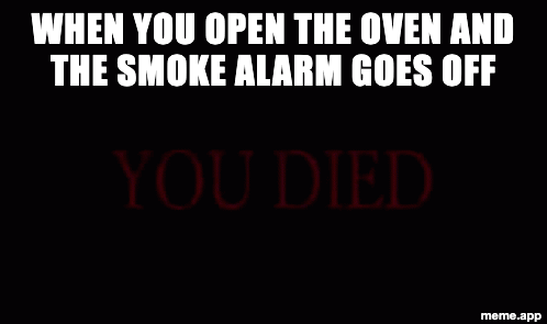 Dark Souls YOU DIED GIF reacting to setting off the smoke alarm while cooking