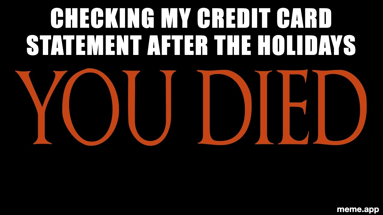 Dark Souls YOU DIED meme about checking credit card statements after holiday spending