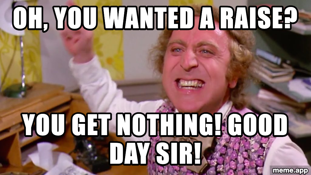 You Get Nothing Willy Wonka meme about wanting a raise and getting nothing