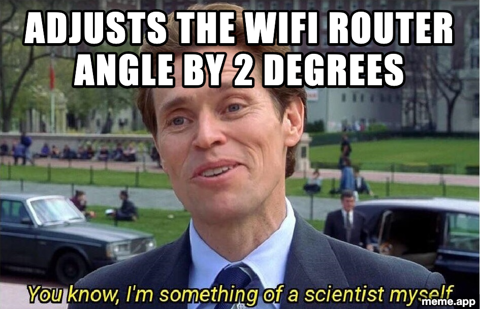 You Know I'm Something Of A Scientist Myself meme about adjusting a WiFi router angle