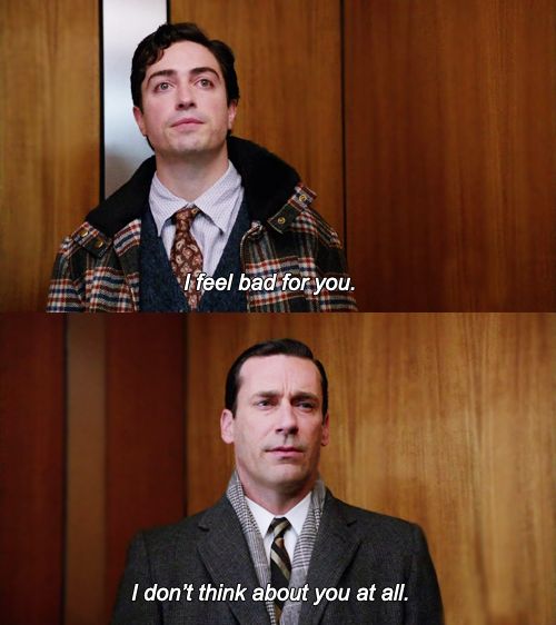 I Don't Think About You At All (With Caption) meme template - The classic Mad Men Don Draper dismissal with captions already in the image. Add your own framing text for the ultimate cold