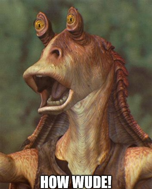 Jar Jar How Wude meme template - A close-up of Jar Jar Binks from The Phantom Menace with his mouth hanging wide open in exaggerated offense. His protruding e