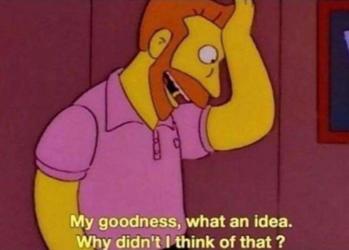 My Goodness What An Idea Why Didn't I Think Of That meme template